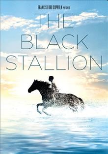 The black stallion [videorecording] / United Artists ; producers, Fred Roos and Tom Sternberg ; screenplay, Melissa Mathison, Jeanne Rosenberg, William D. Wittliff ; director, Carroll Ballard.
