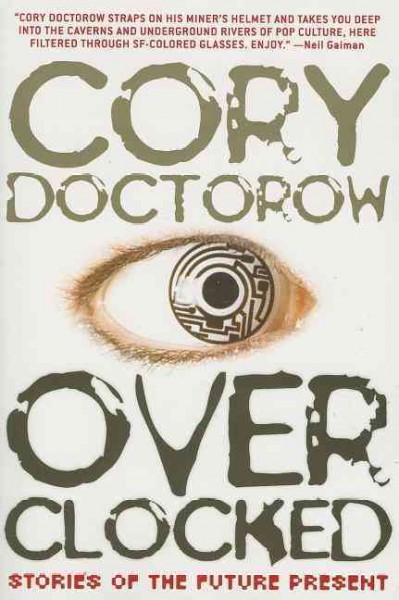 Overclocked : stories of the future present / Cory Doctorow.