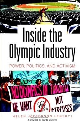 Inside the Olympic industry : power, politics, and activism / Helen Jefferson Lenskyj ; foreword by Varda Burstyn.