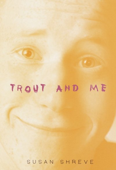 Trout and me / Susan Shreve.