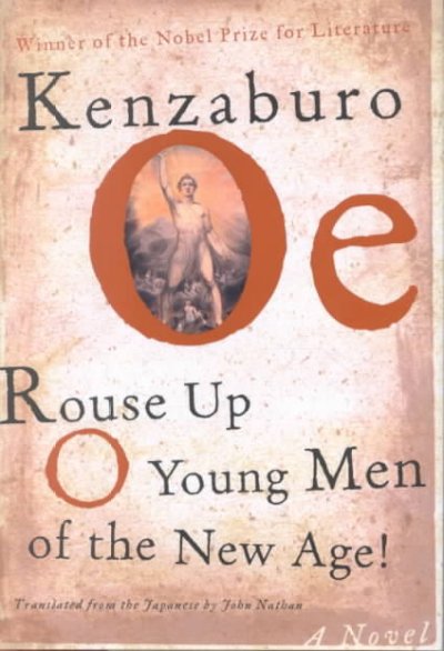 Rouse up o young men of the new age! / Kenzaburo Oe ; translated by John Nathan.
