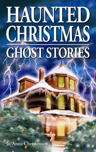 Haunted Christmas : ghost stories / Jo-Anne Christensen ; illustrated by Ian Dawe.