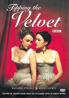Tipping the velvet [videorecording] / a Sally Head production for the BBC ; produced by Georgina Lowe ; screenplay by Andrew Davies ; directed by Geoffrey Sax.