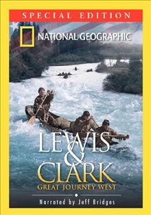 Lewis & Clark [videorecording] : great journey West / National Geographic Television & Film ; director, Bruce Neibaur ; producers, Lisa Truitt and Jeff T. Miller ; written by Mose Richards.