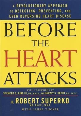 Before the heart attacks : a revolutionary approach to detecting, preventing, and even reversing heart disease / H. Robert Superko, with Laura Tucker.