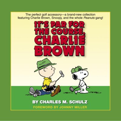 It's par for the course, Charlie Brown / Charles M. Schulz ; [foreword by Johnny Miller].