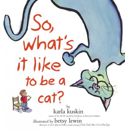 So, what's it like to be a cat? / by Karla Kuskin ; illustrated by Betsy Lewin.