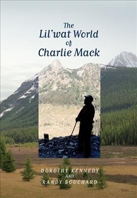 The Lil'wat world of Charlie Mack / Dorothy Kennedy and Randy Bouchard.