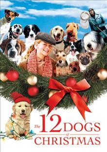 The 12 dogs of Christmas / [presented by] Kragen/Merrill Family Films in association with Alchemist Productions and Wonderlight Motion Pictures ; produced by Ken Kragen, Sean C. Covel, Daenen Merrill ; story by Keith Merrill and Steven Paul Leiva ; written and directed by Kieth Merrill.