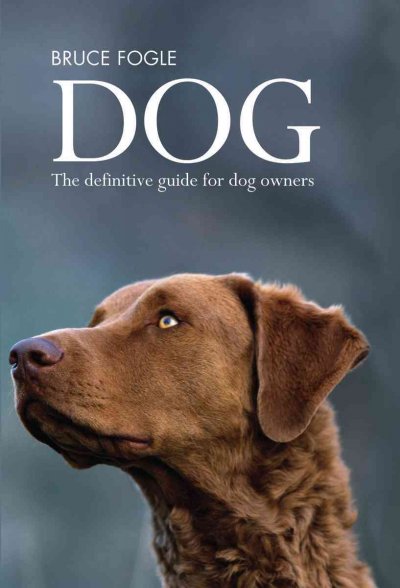 Dog : the definitive guide for dog owners / Bruce Fogle.