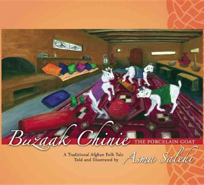Buzaak chinie (the porcelain goat) : a traditional Afghanistan folk tale / told and illustrated by Asma Salehi.