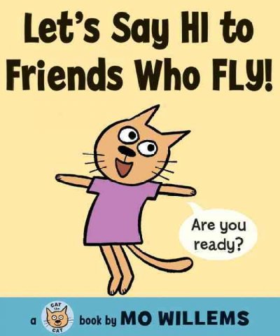 Let's say hi to friends who fly! / by Mo Willems.