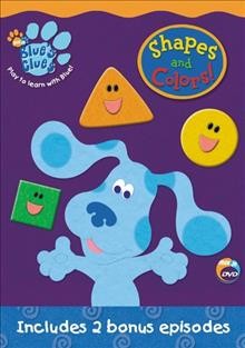 Blue's clues : Shapes and colors! / Nick Jr. Productions [and] Nickelodeon ; writers, Adam Peltzman, Jennifer Twomey Perello ; directors, Bruce Caines, Koyalee Chanda.