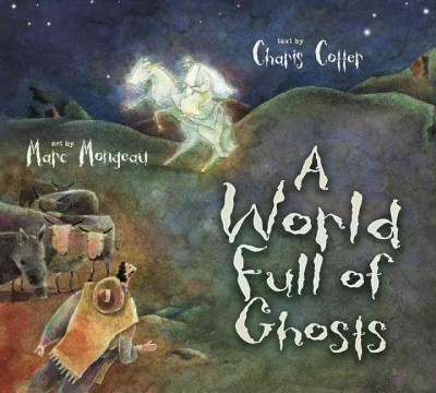 A world full of ghosts / by Charis Cotter ; art by Marc Mongeau.