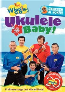 Wiggles. Ukulele baby! [videorecording] / the Wiggles Pty Limited ; director/producer Paul Field.