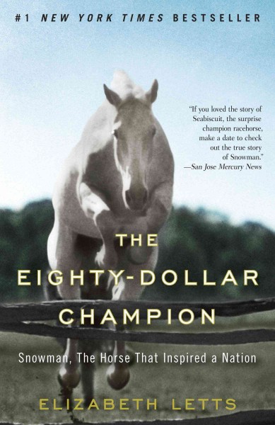 The eighty-dollar champion : Snowman, the horse that inspired a nation / Elizabeth Letts.