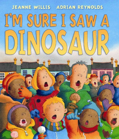 I'm sure I saw a dinosaur / by Jeanne Willis ; illustrated by Adrian Reynolds.