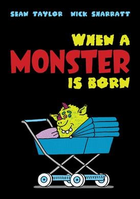 When a monster is born / Sean Taylor ; [illustrated by] Nick Sharratt.