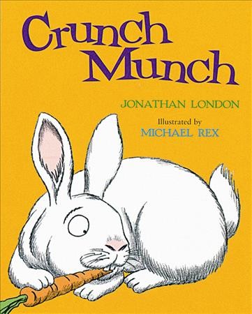 Crunch munch / Jonathan London ; illustrated by Michael Rex.