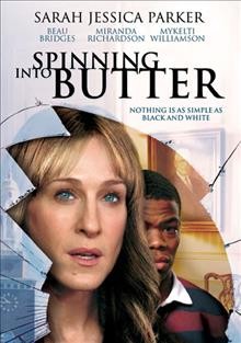 Spinning into butter [videorecording] / Screen Media Films ; Whitsett Hills Films presents ; a DDD/Alton Road production ; produced by Norman Twain, Lou Pitt, Ryan Howe ; screenplay by Rebecca Gilman and Doug Atchison ; directed by Mark Brokaw.