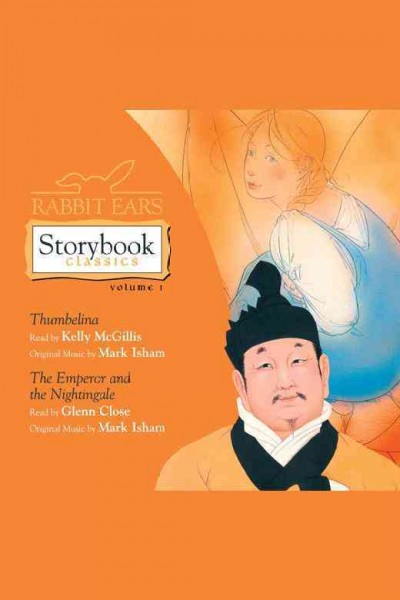 Rabbit Ears storybook classics. Vol. 1, Thumbelina. The emperor and the nightingale [electronic resource].