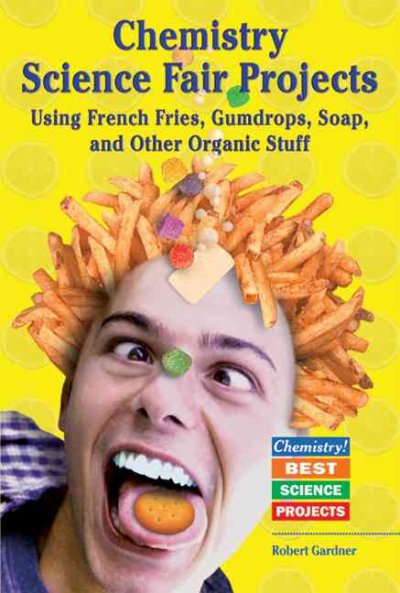 Chemistry science fair projects using french fries, gumdrops, soap, and other organic stuff [electronic resource] / Robert Gardner and Barbara Gardner Conklin.