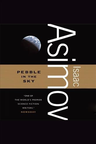 Pebble in the sky [electronic resource] / Isaac Asimov.