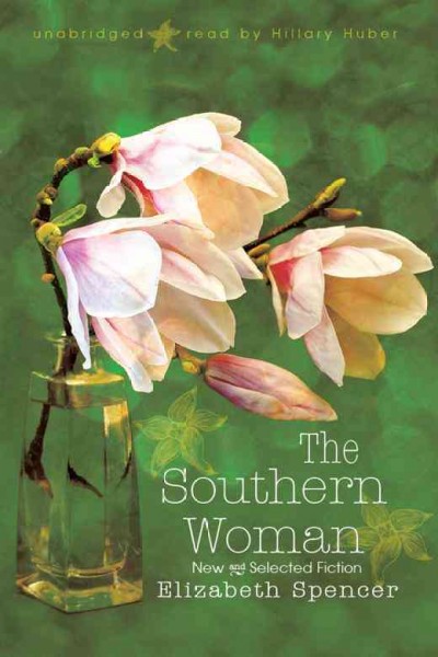 The southern woman [electronic resource] : new and selected fiction / Elizabeth Spencer.