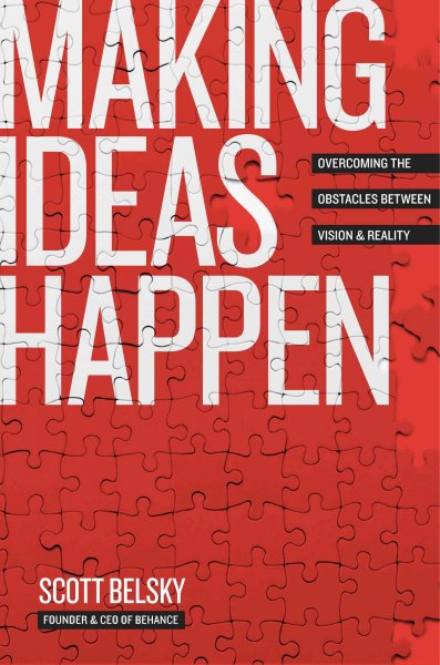 Making ideas happen [electronic resource] : overcoming the obstacles between vision and reality / Scott Belsky.