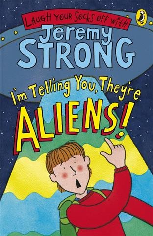 I'm telling you, they're aliens! [electronic resource] / Jeremy Strong ; illustrated by Nick Sharratt.