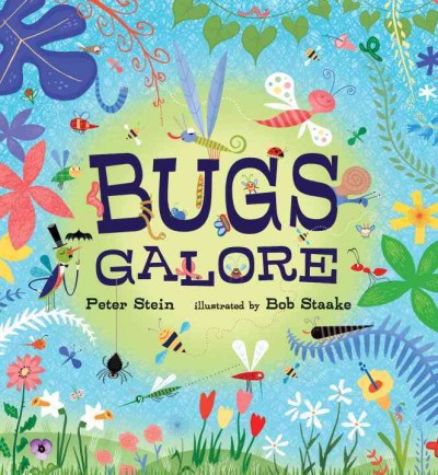 Bugs galore / Peter Stein ; illustrated by Bob Staake.
