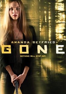 Gone [videorecording] / produced by Dan Abrams ; written by Allison Burnett ; directed by Heitor Dahlia.