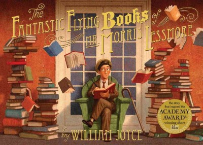 The fantastic flying books of Mr. Morris Lessmore / written by William Joyce ; illustrated by William Joyce and Joe Bluhm.