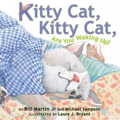 Kitty Cat, Kitty Cat, are you waking up? [Hard Cover] / by Bill Martin Jr. and Michael Sampson ; illustrated by Laura J. Bryant.