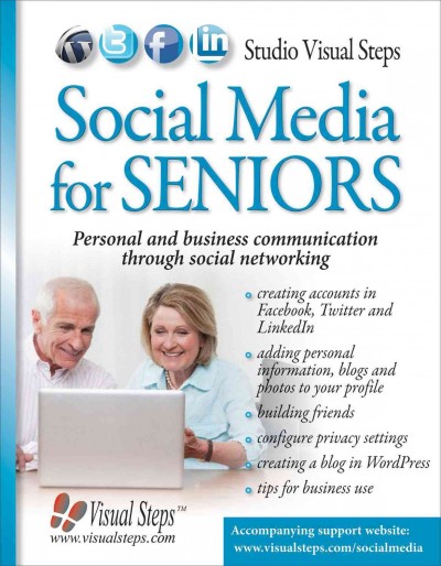Social media for seniors : personal and business communication through social networking / [with the assistance of Yvette Huijsman ; edited by Yolanda Ligthart, Rilana Groot and Mara Kok ; translated by Irene Venditti and Chris Hollingsworth].