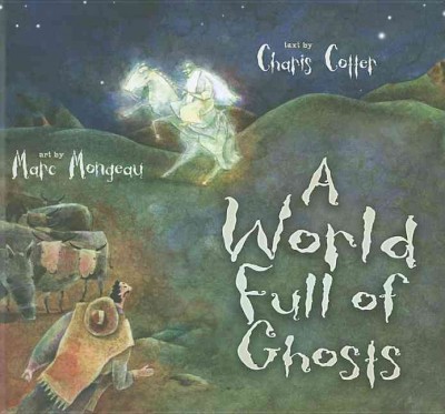 A world full of ghosts / text by Charis Cotter ; art by Marc Mongeau.