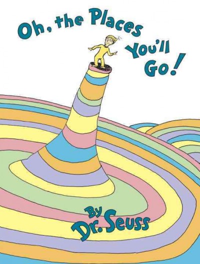 Oh, the places you'll go! / by Dr. Seuss.