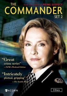 The commander. Set 2 / directed by Ashley Pearce, David Caffrey, Jane Prowse, and Gillies Mackinnon ; produced by Christopher Hall, Lynda La Plante, and Lachlan Mackinnon ; written by Lynda La Plante and Jane Prowse.