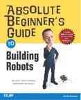 Absolute beginner's guide to building robots [electronic resource] / Gareth Branwyn.