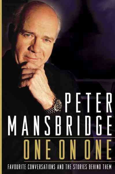 One on one [electronic resource] : favourite conversations and the stories behind them / Peter Mansbridge.