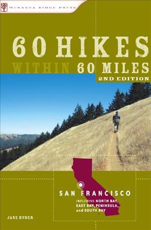 60 hikes within 60 miles San Francisco [electronic resource] : including North Bay, East Bay, Peninsula, and South Bay / Jane Huber.