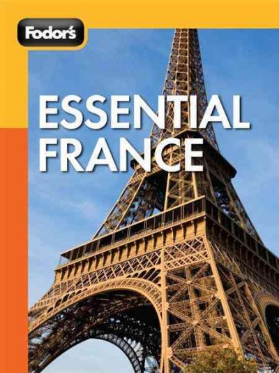 Fodor's essential France [electronic resource] : travel intelligence / [editors, Robert I.C. Fisher, Salwa Jabado].