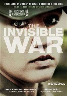 The invisible war [videorecording] / Girls Club Entertainment, Chain Camera Pictures, Rise Films ; distributed by Docurama, Cinedigm Entertainment Group ; producer, Amy Ziering, Tanner King Barklow ; writer/director, Kirby Dick.