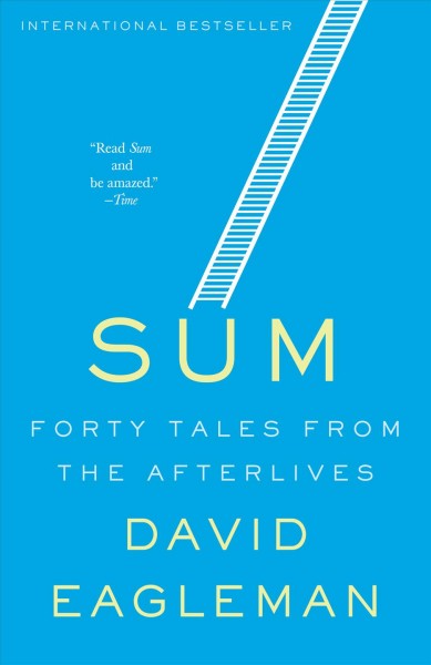 Sum : forty tales from the afterlives / David Eagleman.