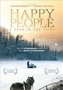 Happy people [videorecording] : a year in the Taiga / Music Box Films presents a Studio Babelsberg production.
