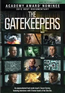 The gatekeepers [videorecording] / A Sony Pictures Classics release of Dror Moreh Productions, Les Films du Poisson, Cinephil ; producers, Dror Moreh, Estelle Fialon, Philippa Kowarsky ; director, Dror Moreh.