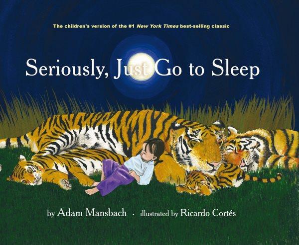 Seriously, just go to sleep [electronic resource] / by Adam Mansbach ; illustrated by Ricardo Cortés.
