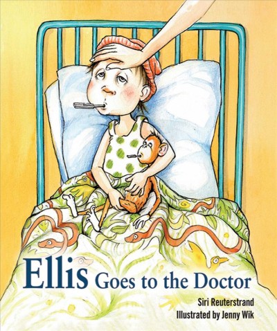 Ellis goes to the doctor [electronic resource] / written by Siri Reuterstrand ; illustrated by Jenny Wik ; translated [from the Swedish] by Monika Romare.
