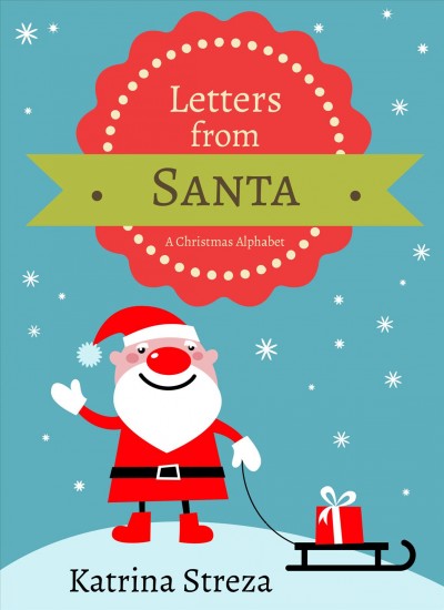 Letters from Santa [electronic resource] : a Christmas alphabet book / Katrina Steza.