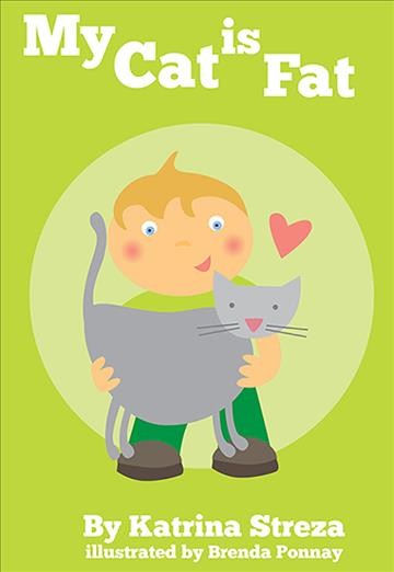 My cat is fat [electronic resource] / Katrina Steza ; illustrated by Brenda Ponnay